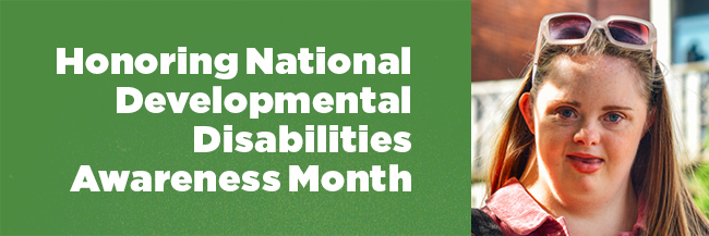 Honoring National Developmental Disabilities Awareness Month 